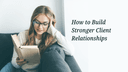 The Art of Active Listening: How to Build Stronger Client Relationships