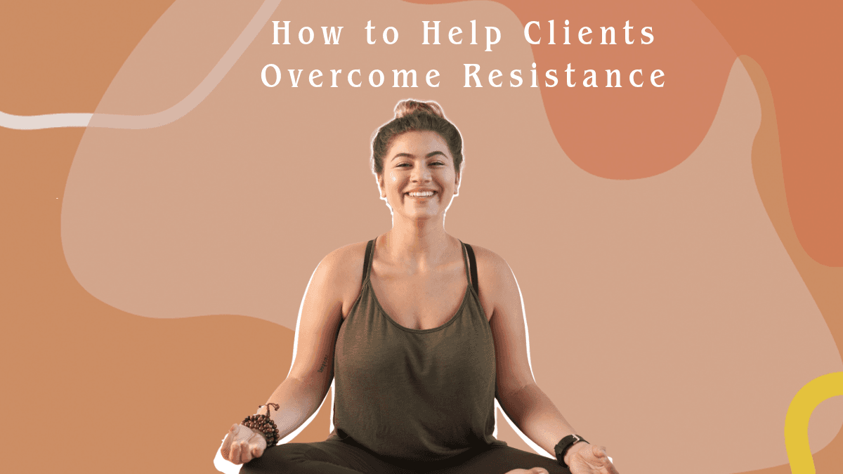 How to Help Clients Overcome Resistance to Change in Their Wellness Journey