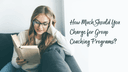 How Much Should You Charge for Group Coaching Programs?