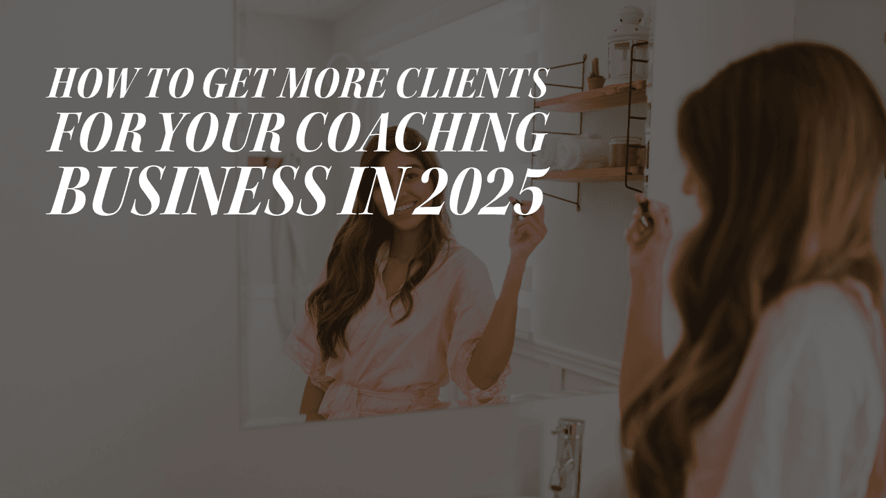 How to Get More Clients for Your Coaching Business in 2025