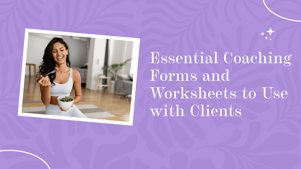 Essential Coaching Forms and Worksheets to Use with Clients