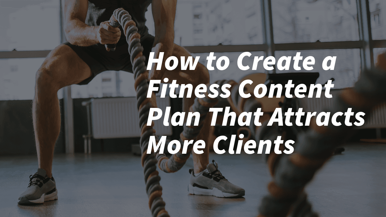 Workout Content How to Create a Fitness Content Plan That Attracts More Clients